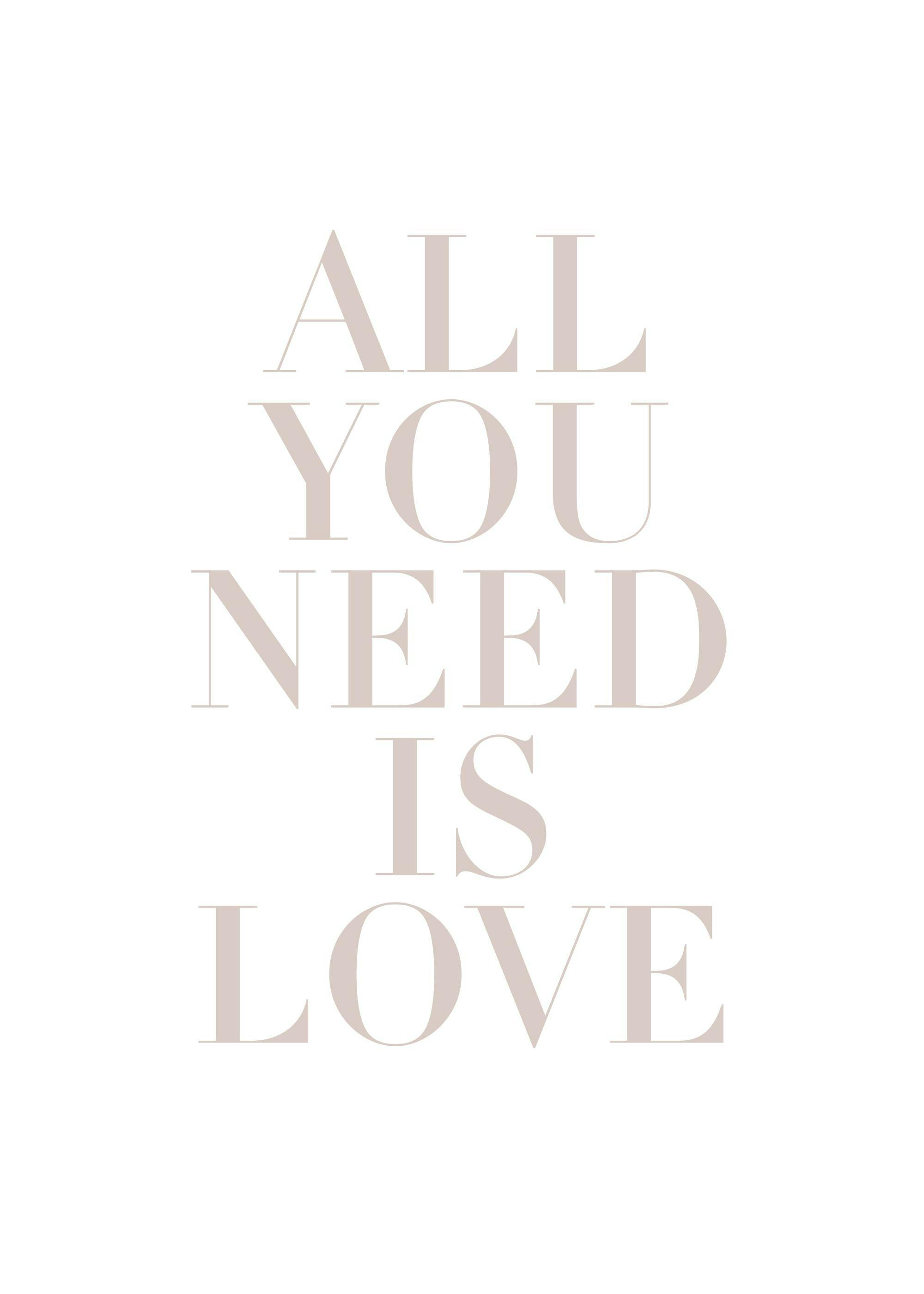 A poster with the phrase ALL YOU NEED IS LOVE in light brown serif font on a white background.