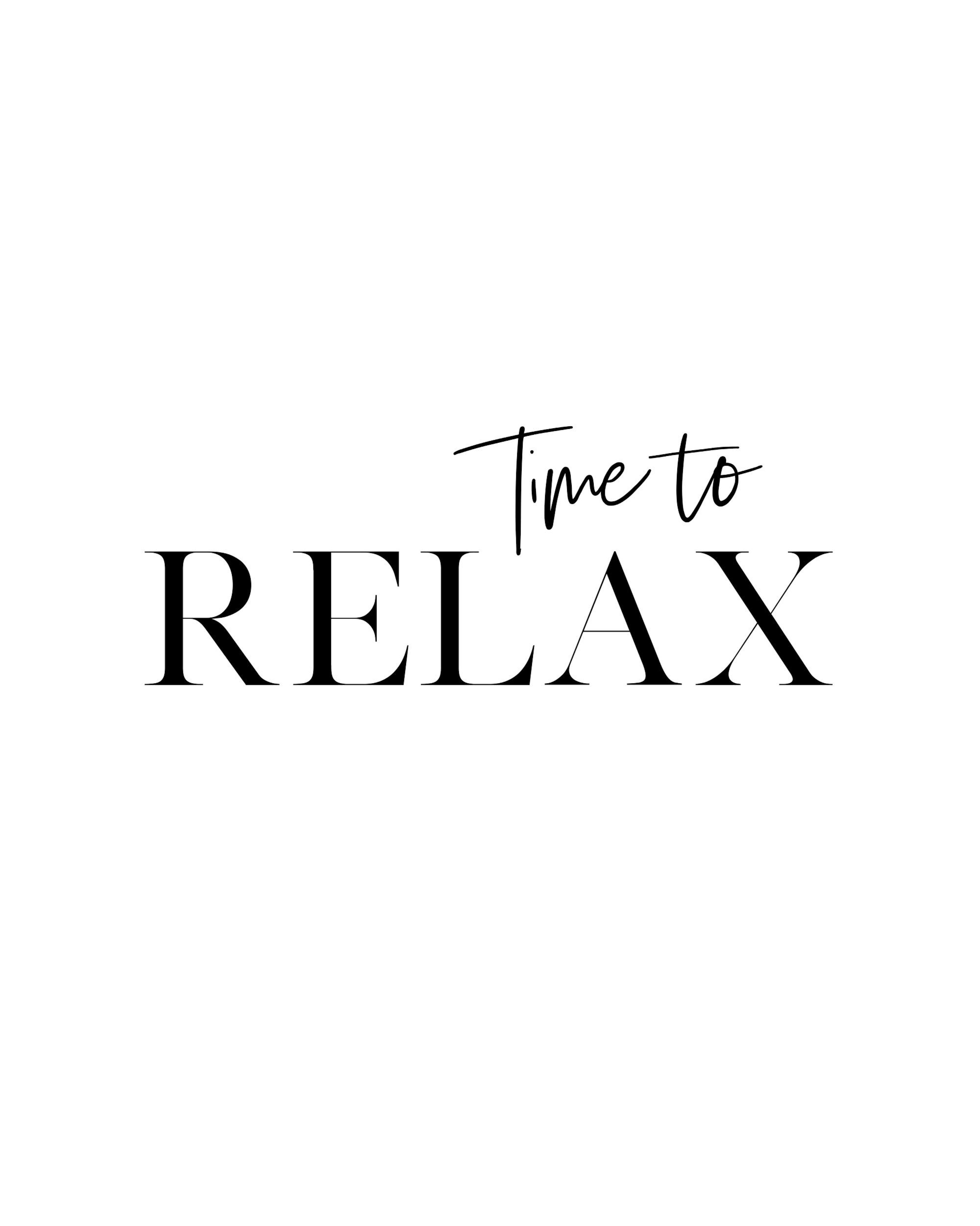 A poster with the phrase Time to RELAX in black text on a white background, Time to is in a script font, while RELAX is in a ser