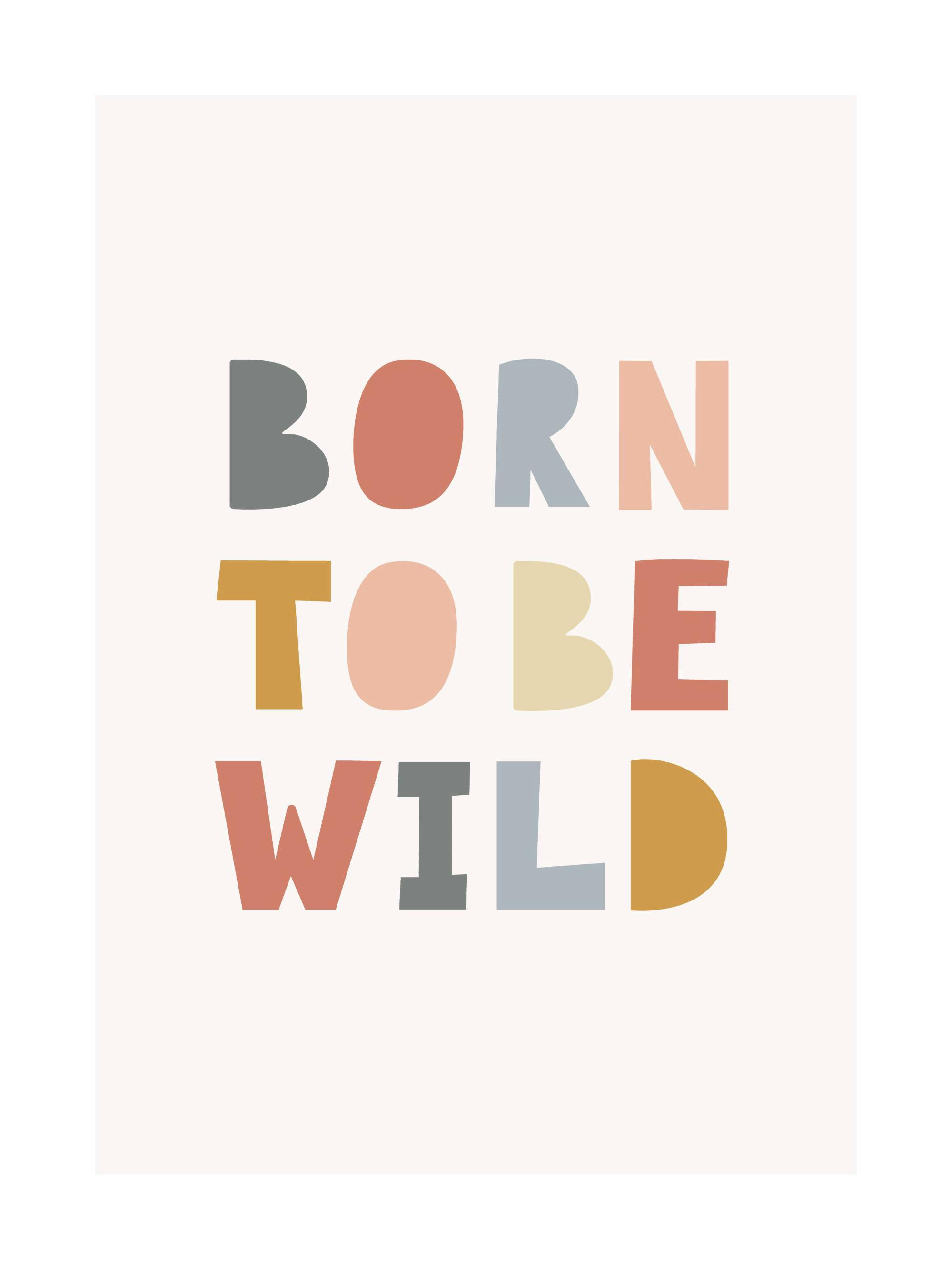 Poster mit dem Schriftzug BORN TO BE WILD in bunten, abgerundeten Buchstaben auf hellem Grund.