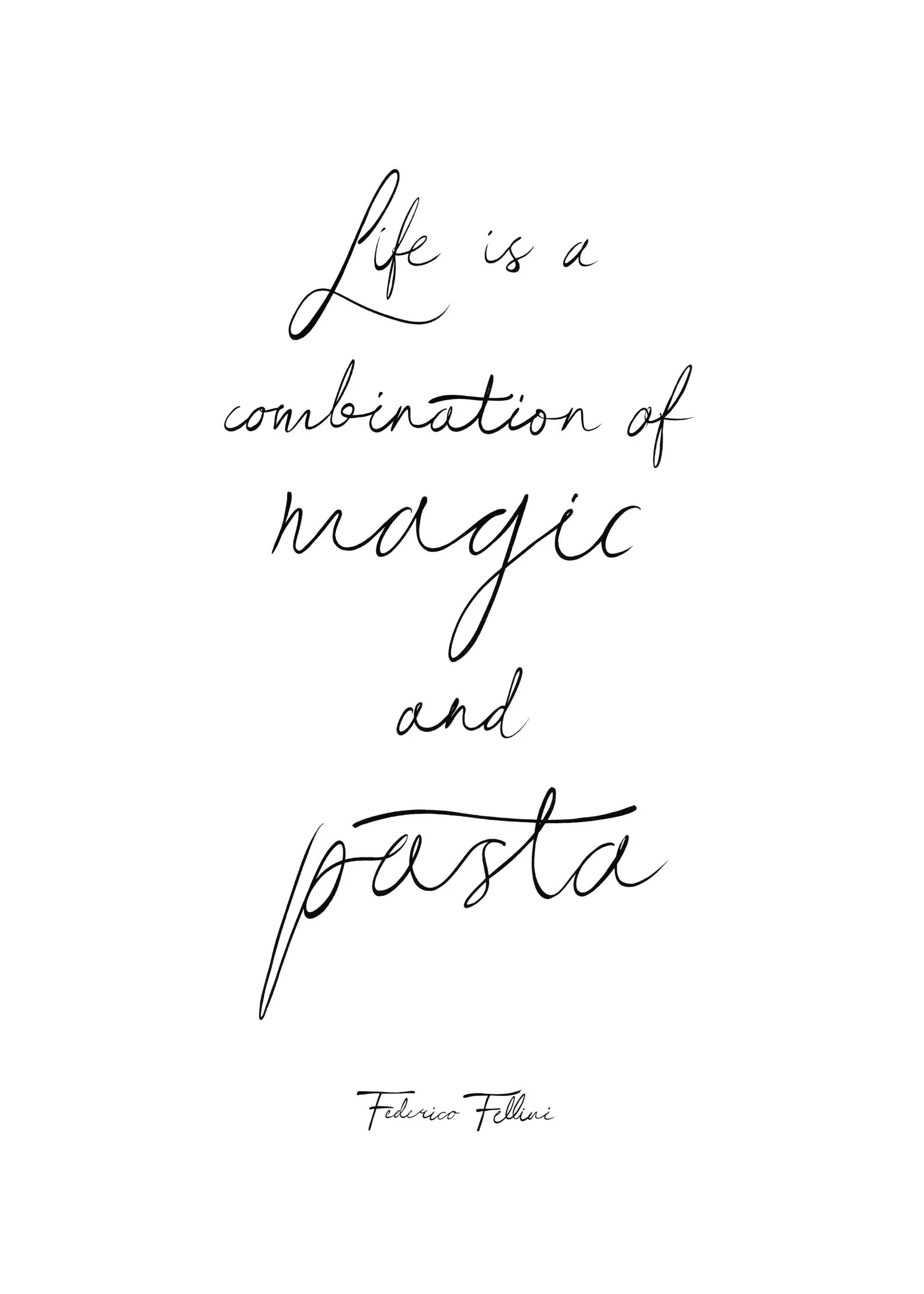 A poster with the quote Life is a combination of magic and pasta in black script, signed by Federico Fellini.