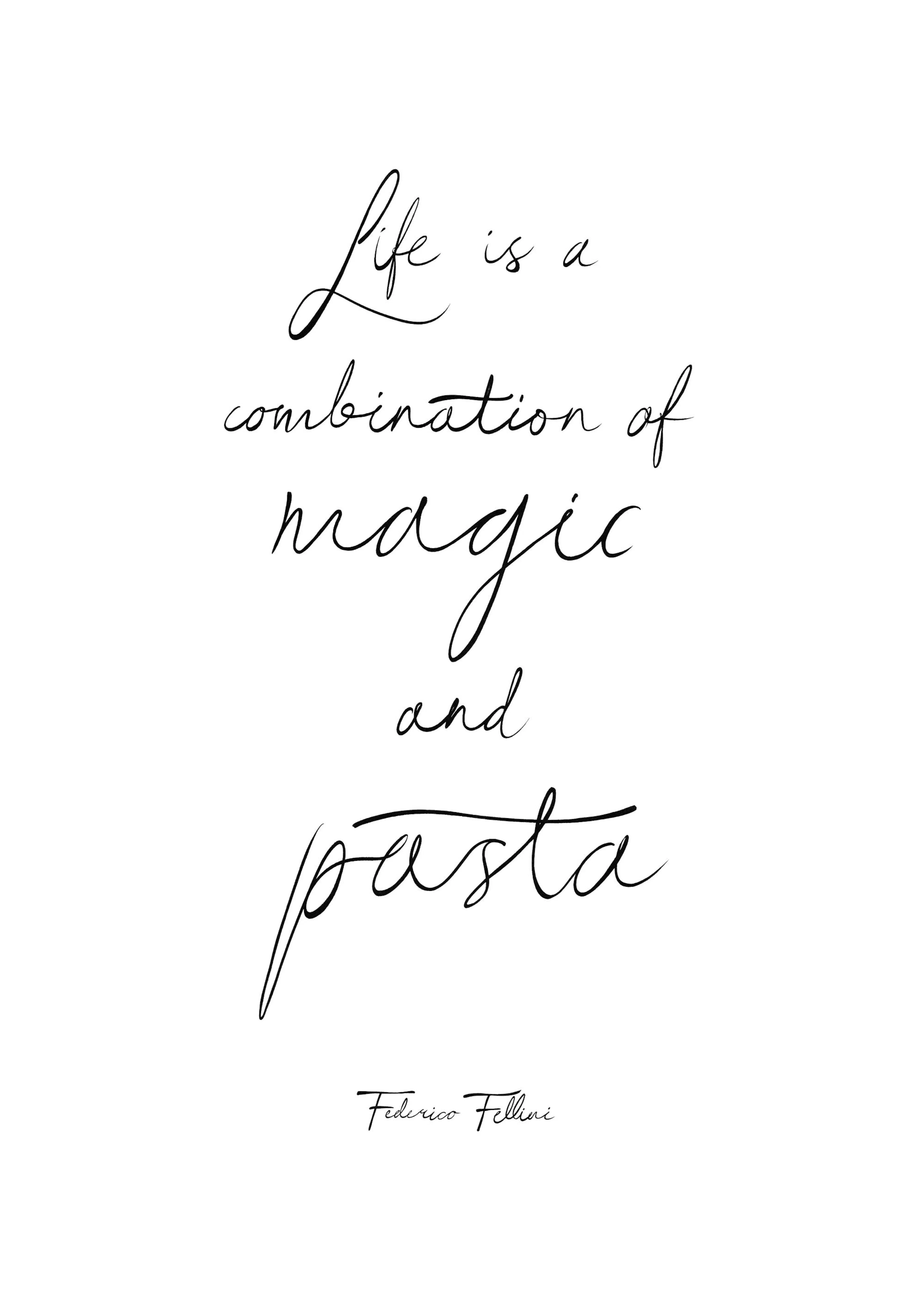 A poster with the quote Life is a combination of magic and pasta in black script, signed by Federico Fellini.