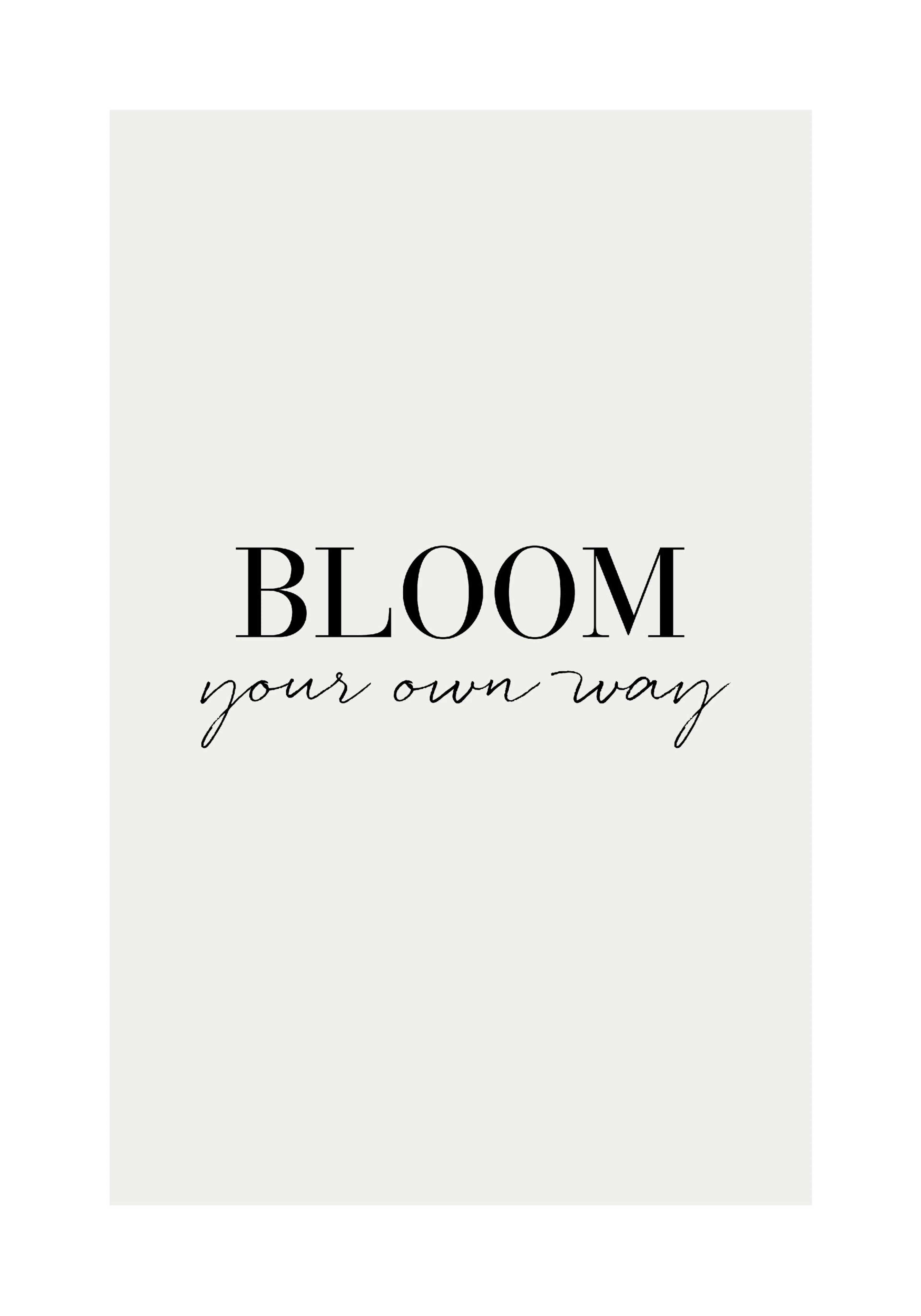 A poster with the word BLOOM in large black serif font, and your own way in smaller black script font below it, on a light beige