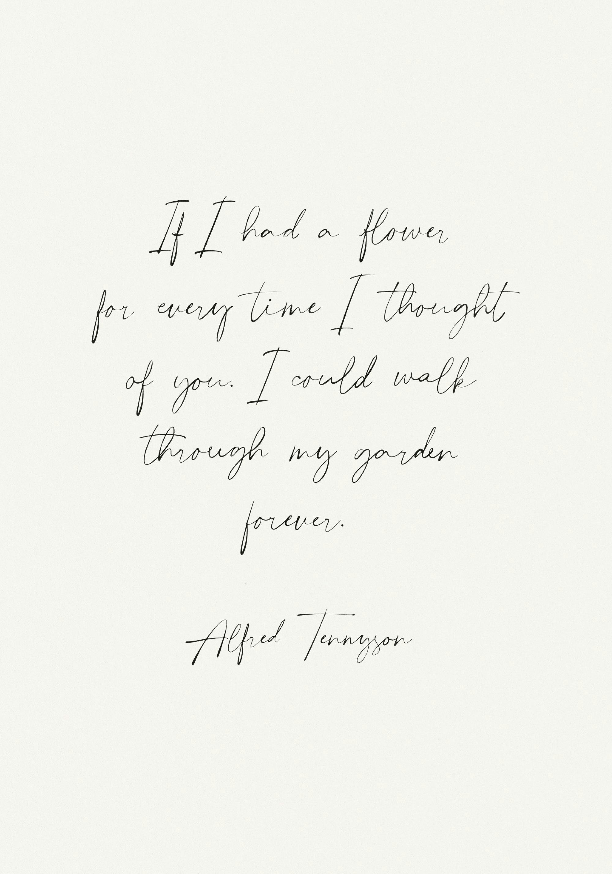 Poster con citazione If I had a flower for every time I thought of you. I could walk through my garden forever. di Alfred Tennys
