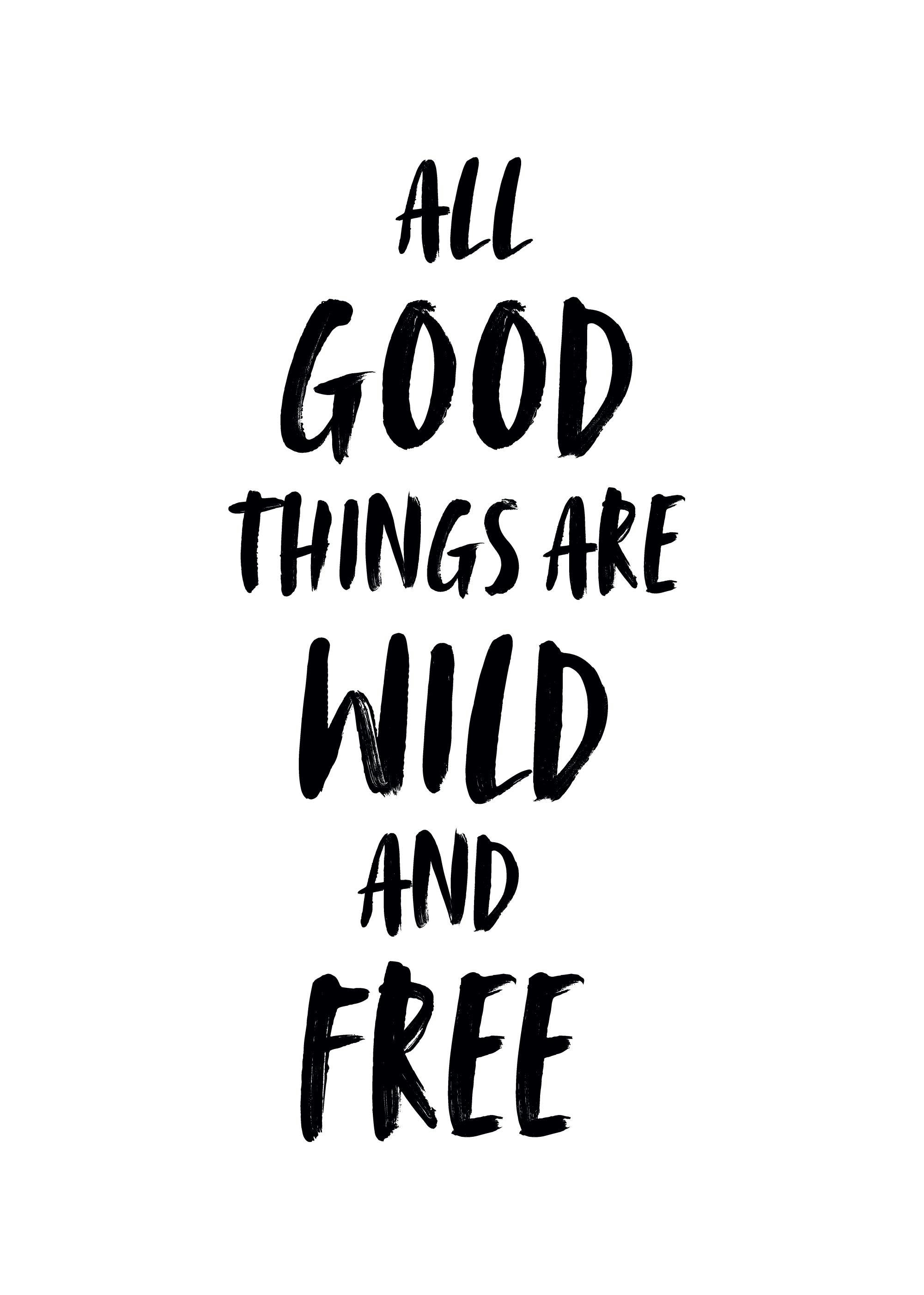 Póster de tipografía con frase inspiradora ALL GOOD THINGS ARE WILD AND FREE en letras negras sobre fondo blanco.