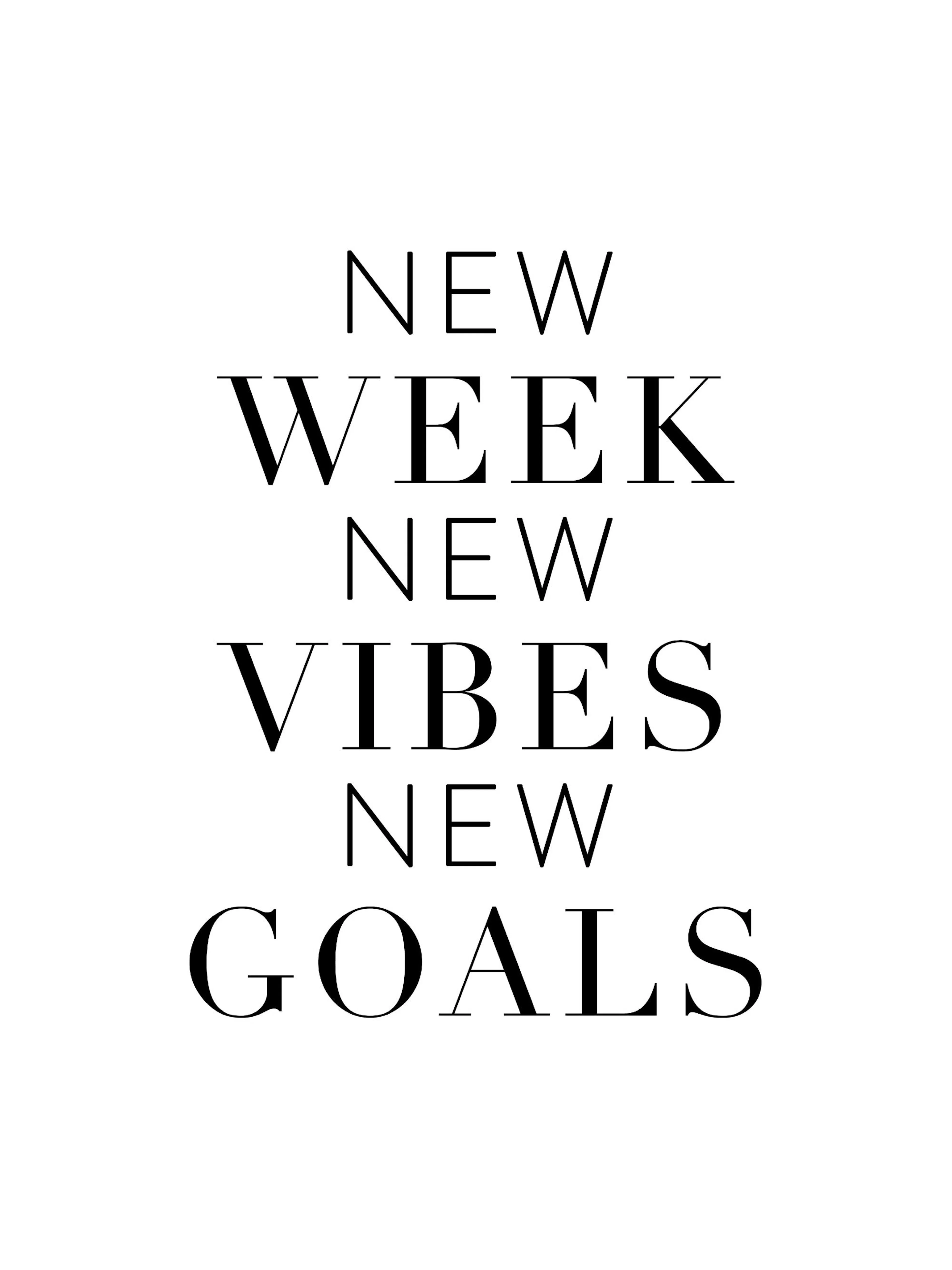 A minimalist poster with black text on a white background, reading NEW WEEK NEW VIBES NEW GOALS in varying font styles.