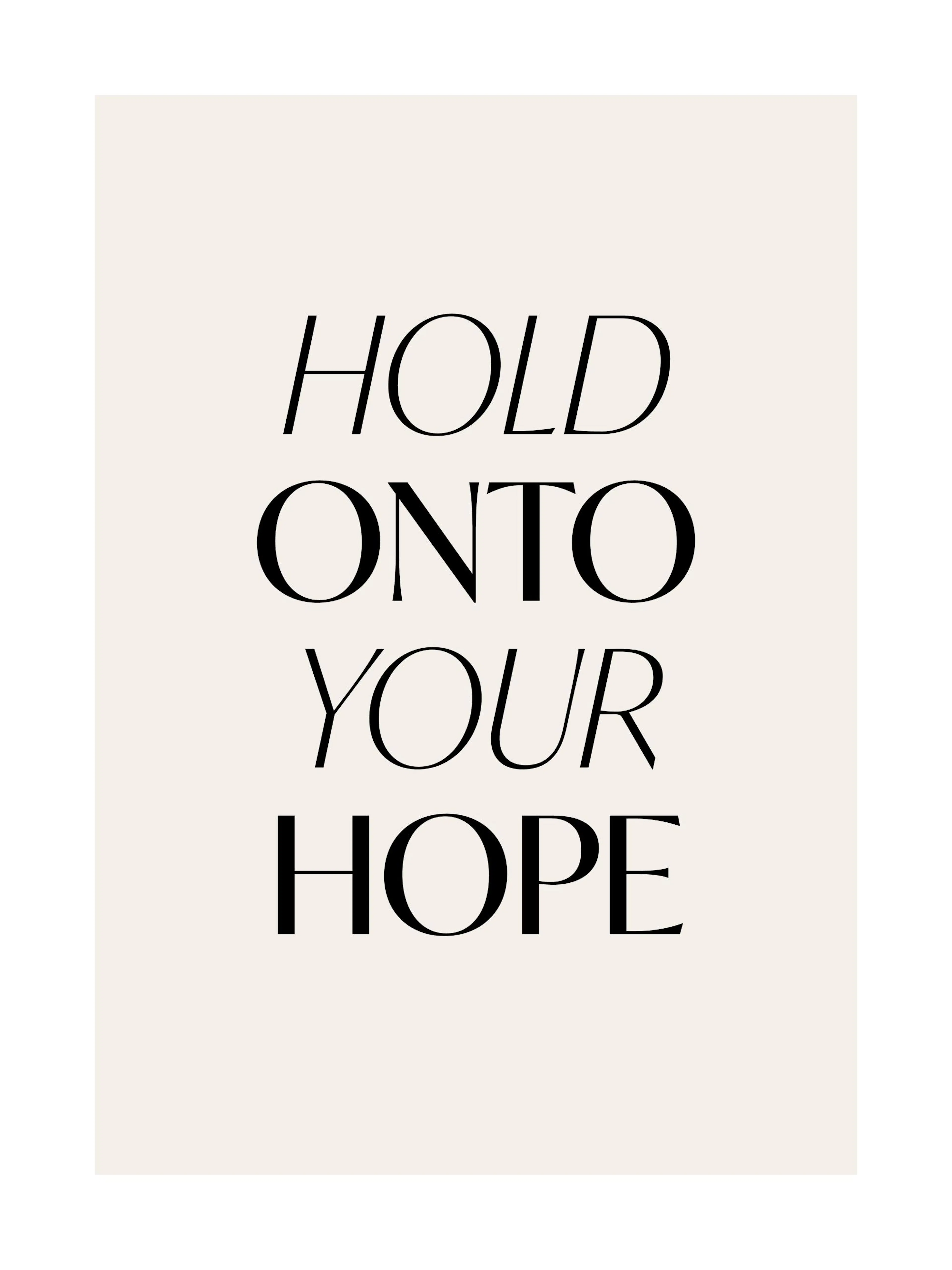 A poster with the phrase HOLD ONTO YOUR HOPE in black, modern serif font on a light beige background.