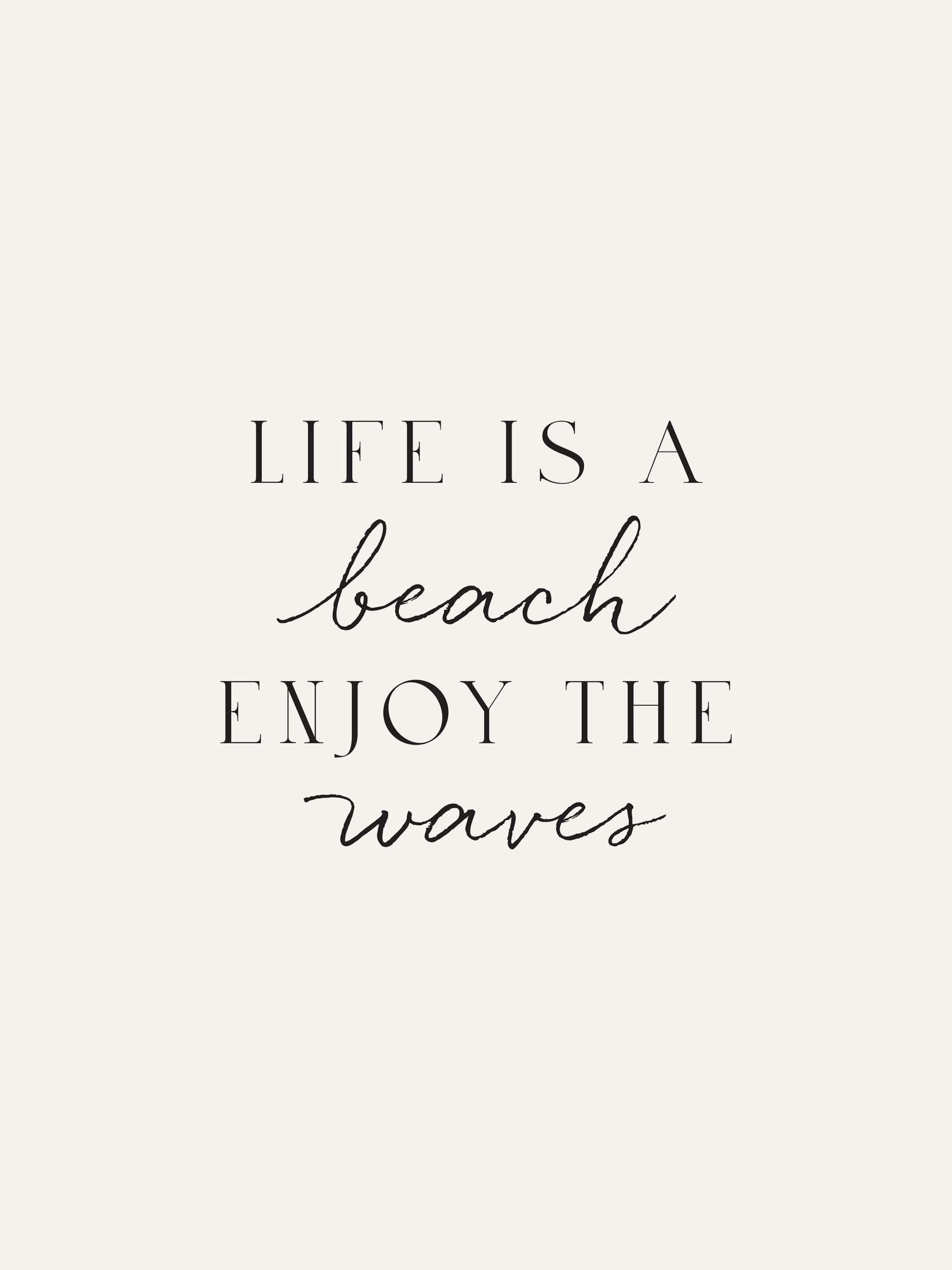 A poster with the phrase LIFE IS A beach ENJOY THE waves in black text on a light beige background.