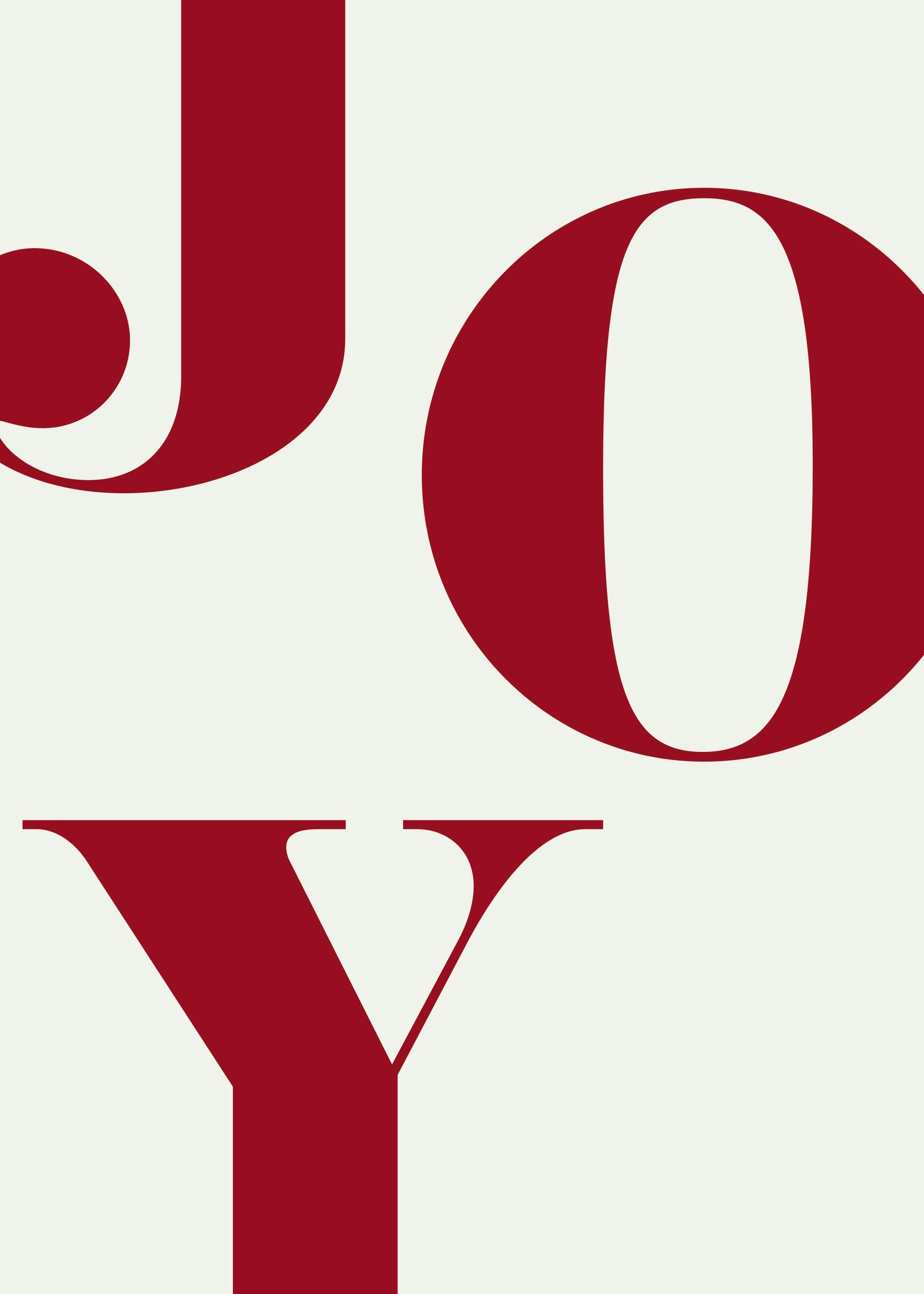 A poster of the word JOY in large, bold red serif letters on a white background, with partial letters visible.