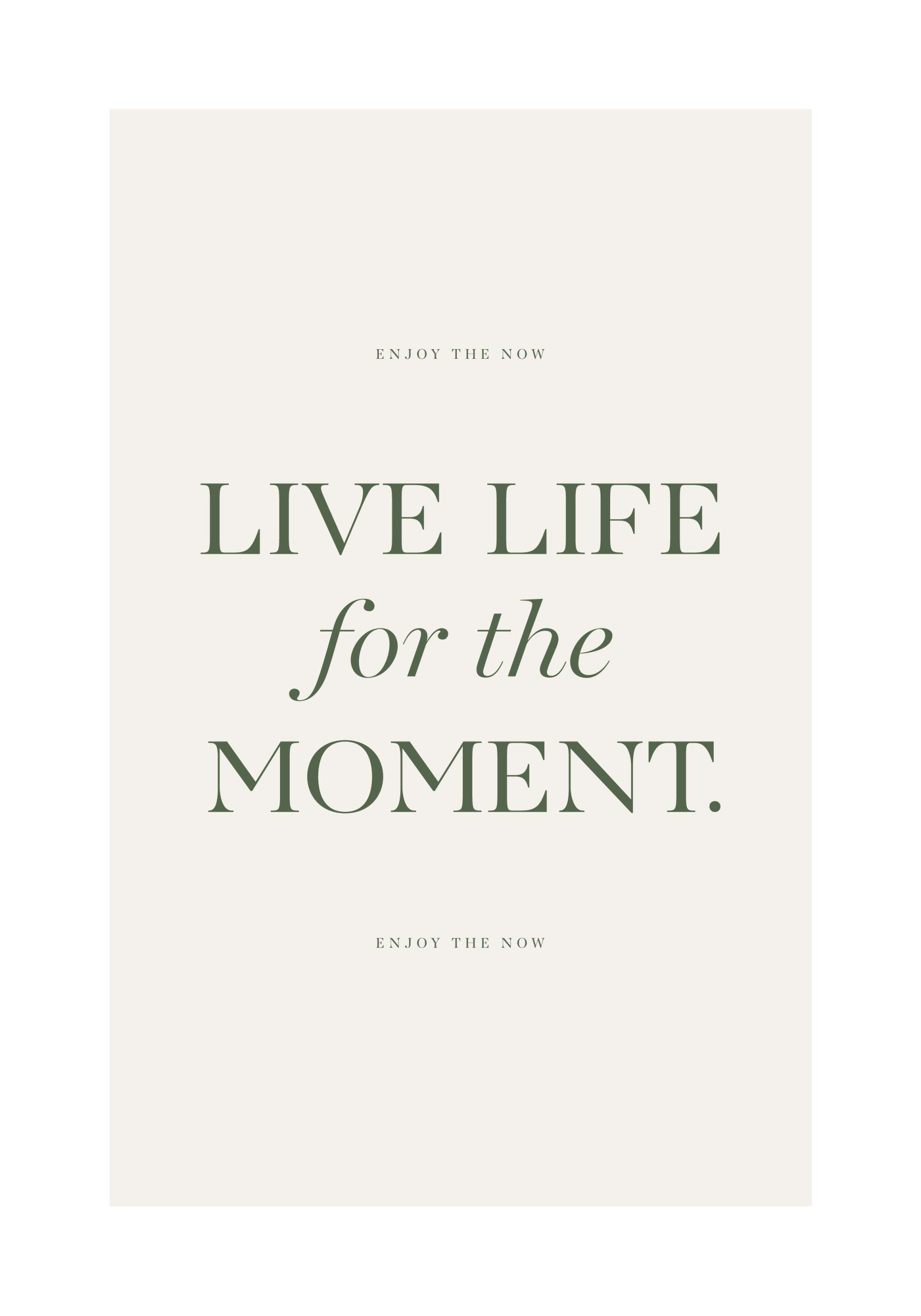 A poster with the phrase LIVE LIFE for the MOMENT. in green text on a light beige background, with ENJOY THE NOW above and below