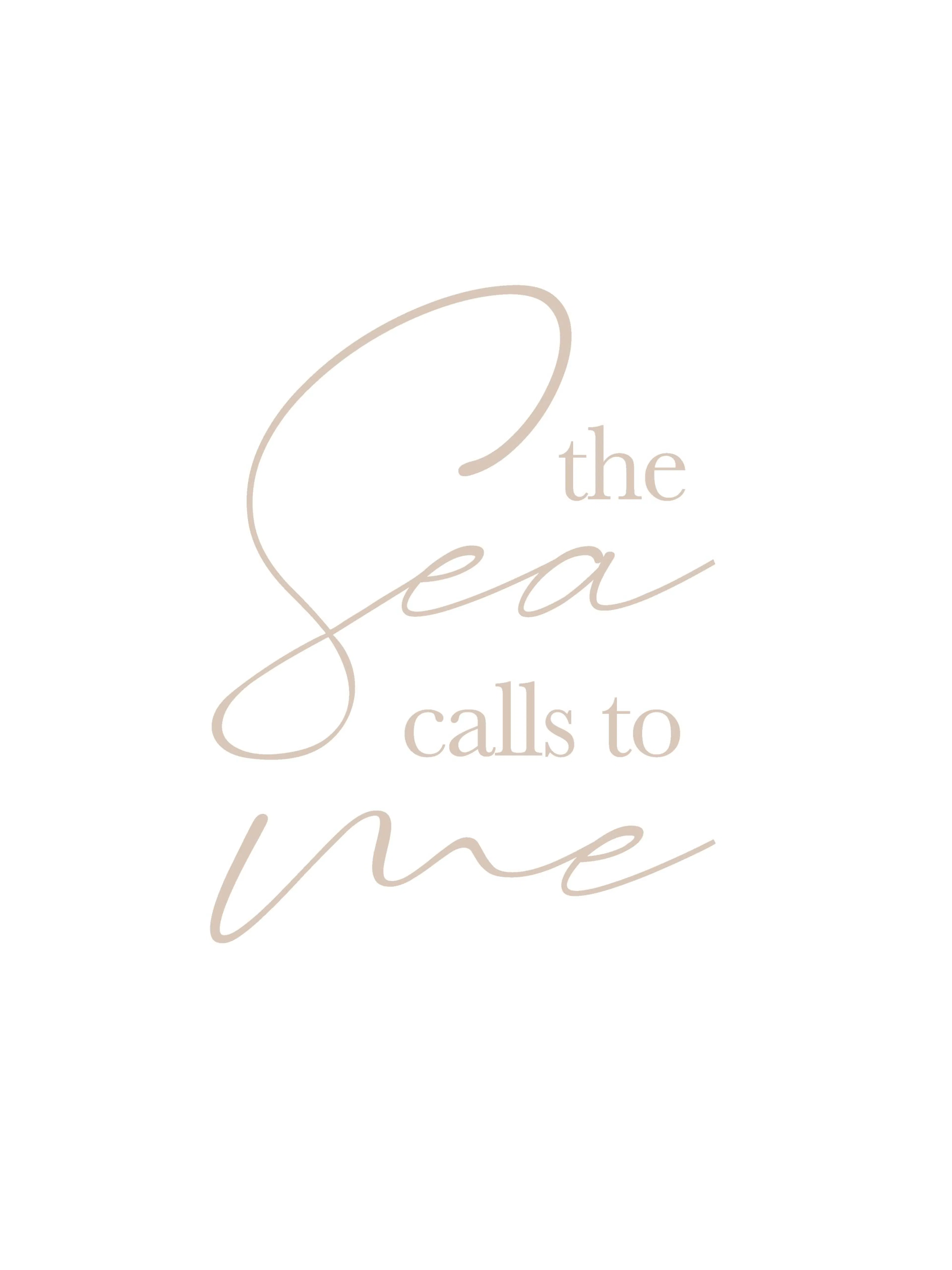 A poster featuring the phrase the Sea calls to me in elegant, flowing beige script on a clean white background, evoking coastal 