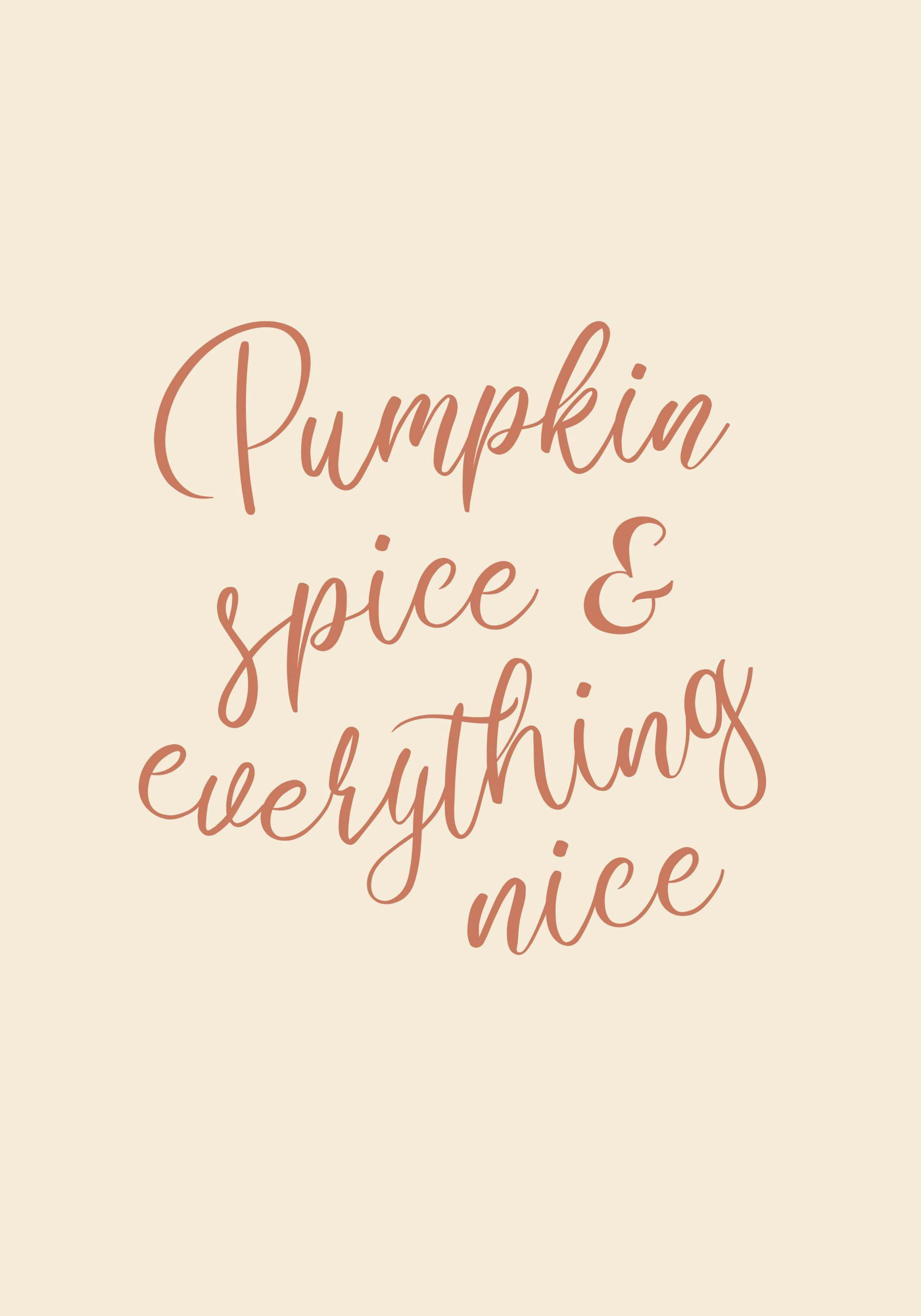 A poster with the phrase Pumpkin spice & everything nice in a script font on a light beige background.