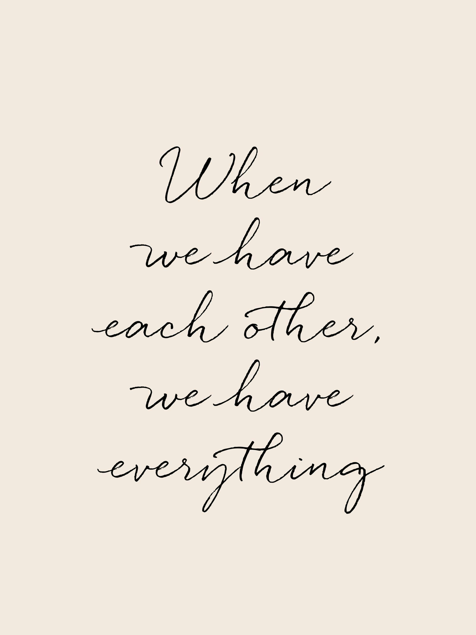 Poster avec la citation When we have each other, we have everything en écriture noire cursive sur fond beige clair.
