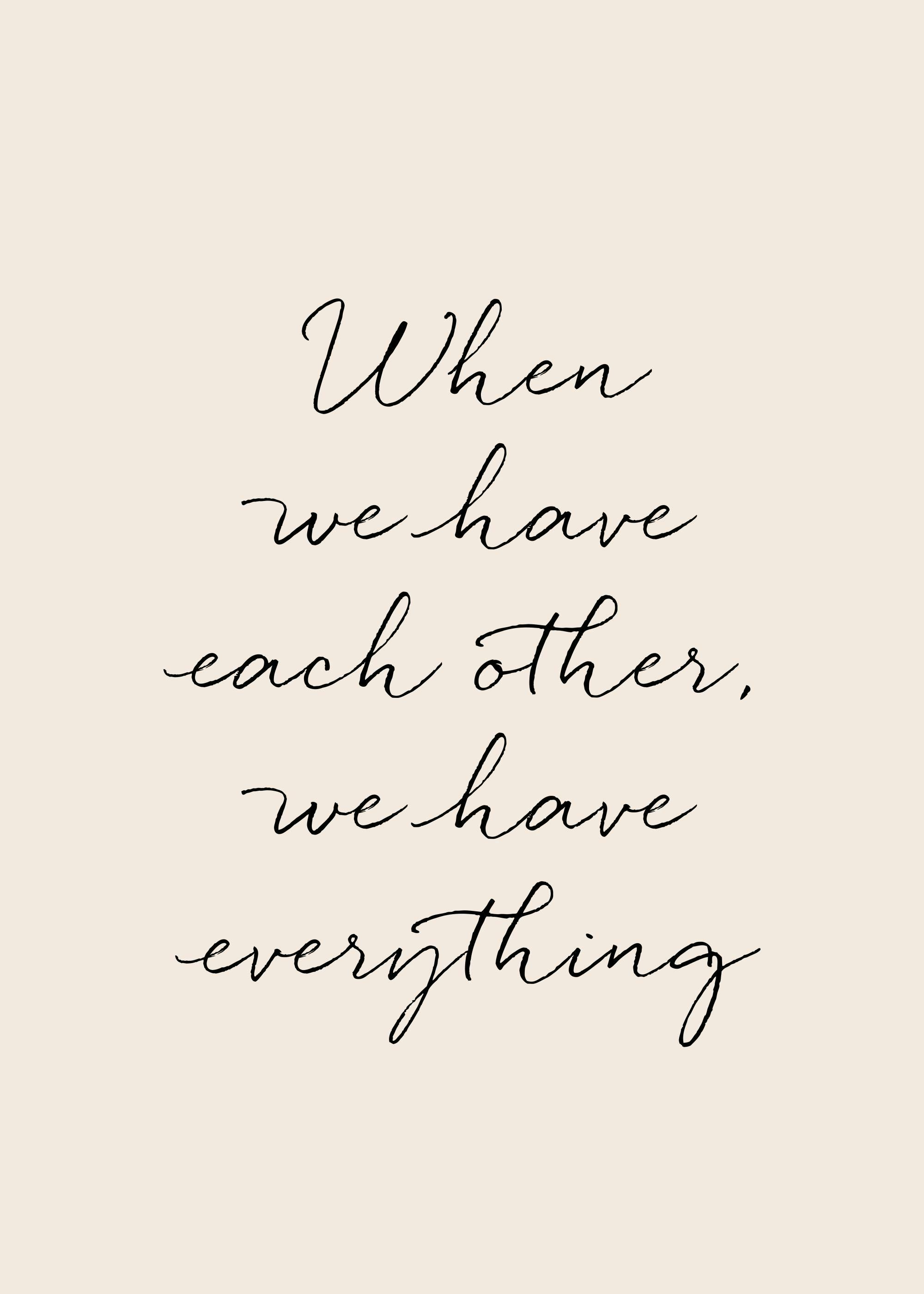 Poster avec la citation When we have each other, we have everything en écriture noire cursive sur fond beige clair.