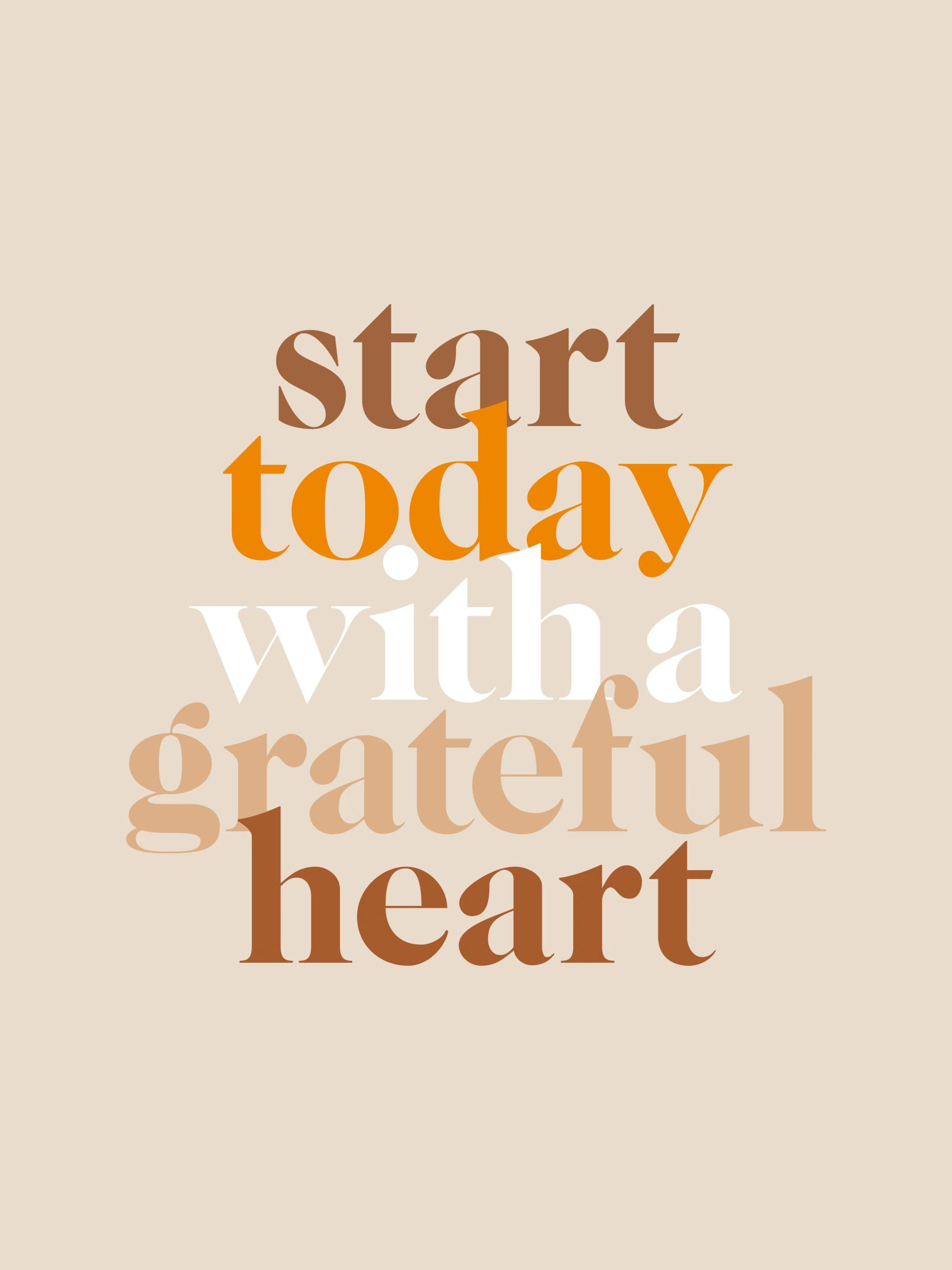 베이지색 배경에 start today with a grateful heart 문구가 갈색, 주황색, 흰색, 베이지색으로 쓰인 포스터