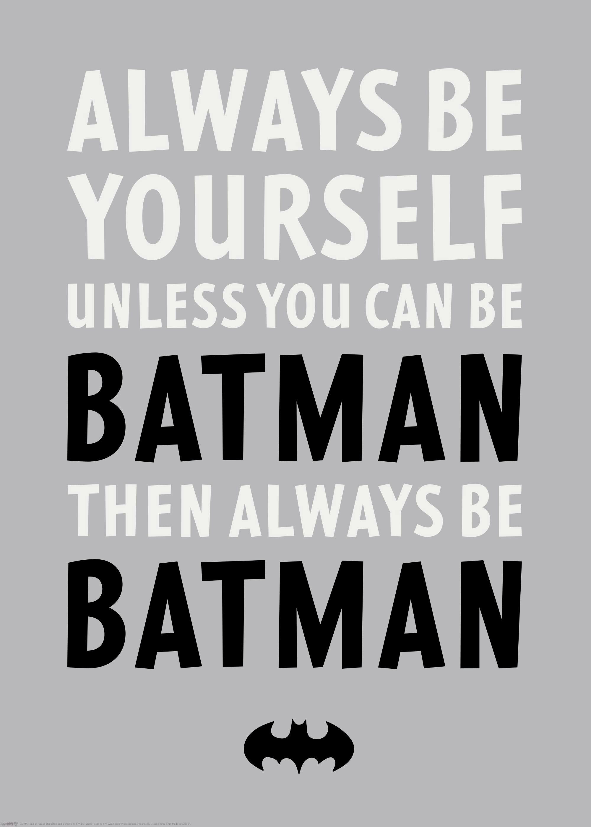 Poster Batman gris avec le texte ALWAYS BE YOURSELF UNLESS YOU CAN BE BATMAN THEN ALWAYS BE BATMAN en noir et blanc.