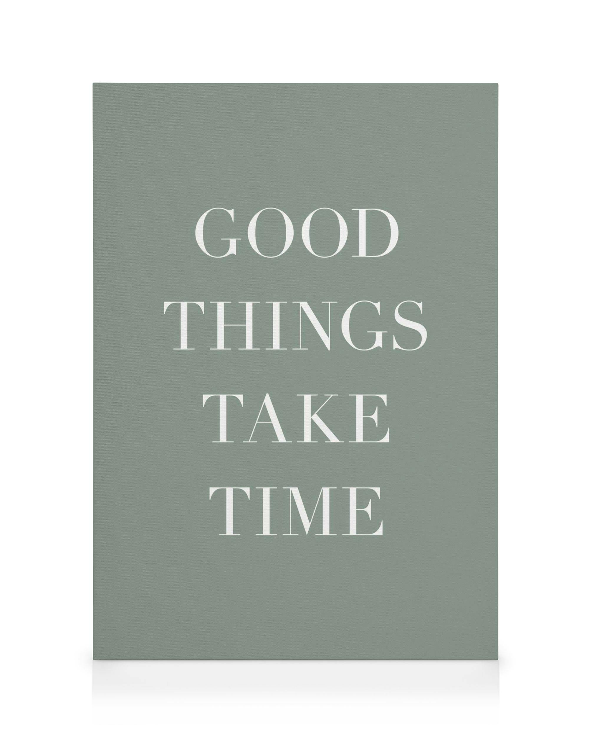 Leinwandbild in Salbeigrün mit dem weißen Spruch: GOOD THINGS TAKE TIME.