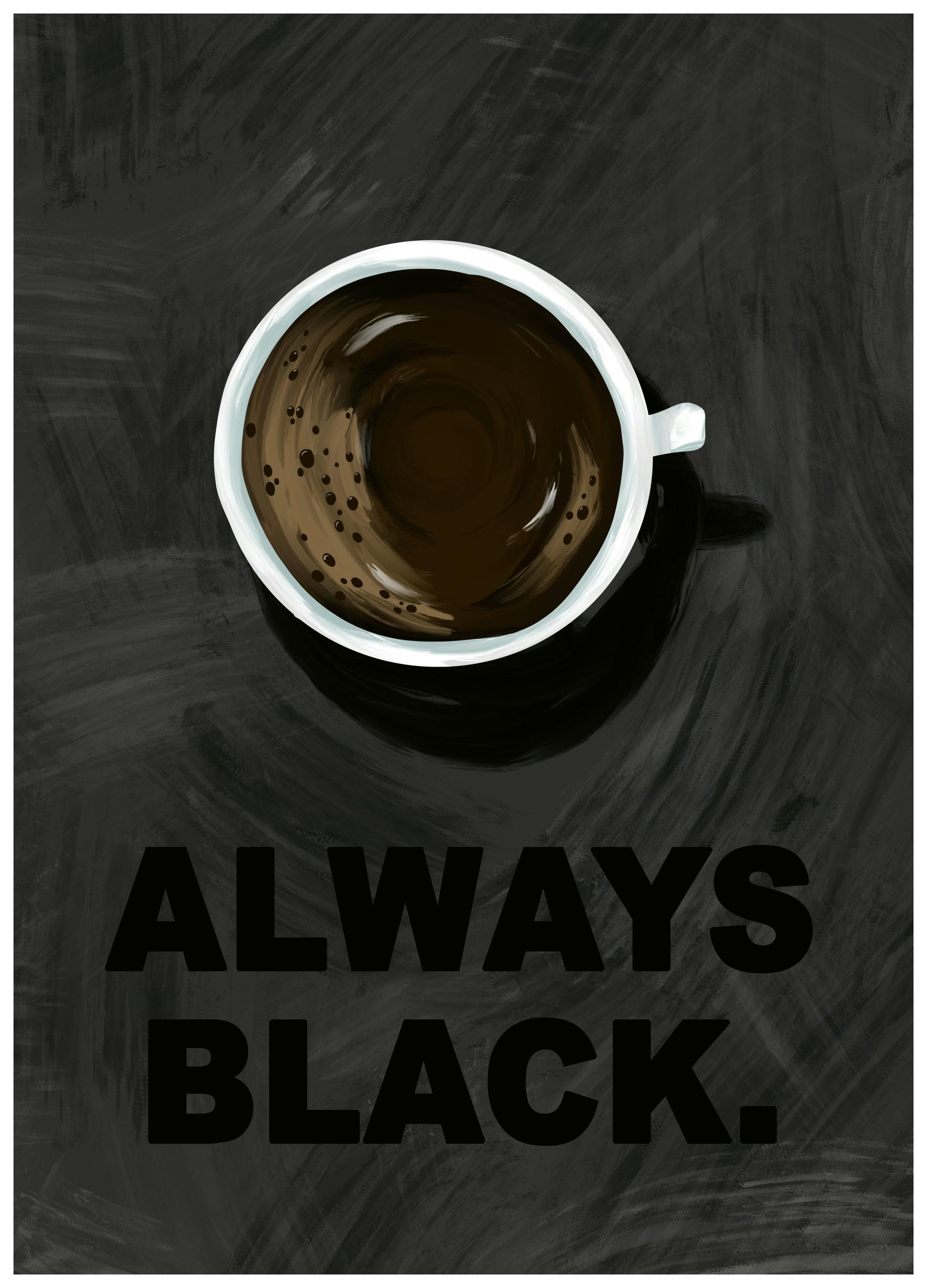 EMELIEmaria - Always Black Coffee Poster (70x100 cm) - Poster Store