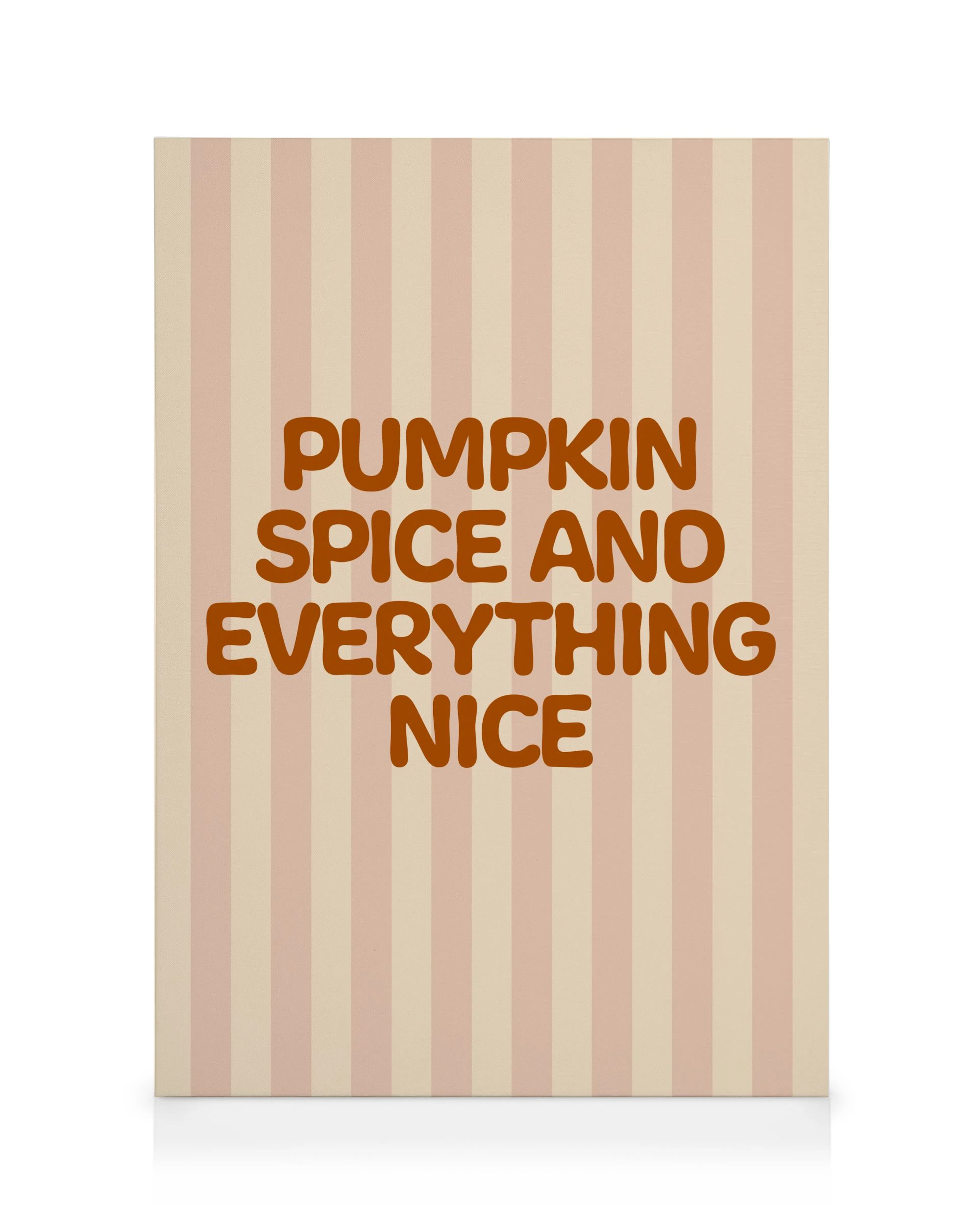 Pumpkin Spice Everything Nice Stampa su tela 0
